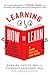 Learning How to Learn: How to Succeed in School Without Spending All Your Time Studying; A Guide for Kids and Teens