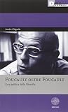 Foucault oltre Foucault. Una politica della filosofia