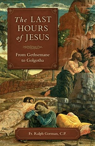The Last Hours of Jesus: From Gethsemane to Golgotha (Kindle Edition)