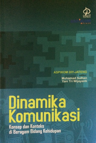Dinamika Komunikasi : Konsep dan Konteks di Beragam Bidang Kehidupan