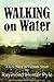 Walking on Water by Raymond Hunter Pyle