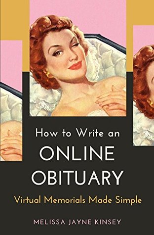 How to Write an Online Obituary: Virtual Memorials Made Simple (Kindle Edition)
