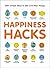 Happiness Hacks: 300+ Simple Ways to Get—and Stay—Happy (Life Hacks Series)