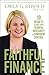 Faithful Finance: 10 Secrets to Move from Fearful Insecurity to Confident Control