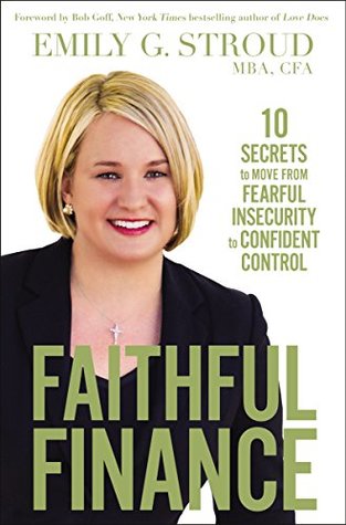 Faithful Finance: 10 Secrets to Move from Fearful Insecurity to Confident Control (Kindle Edition)