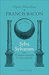 Sylva Sylvarum: s...