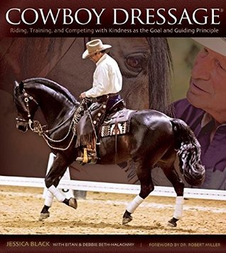 Cowboy Dressage: Riding, Training, and Competing with Kindness as the Goal and Guiding Principle (Kindle Edition)