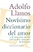 Novísimo diccionario del amor y de otras cosas tan útil para ... by Adolfo Llanos