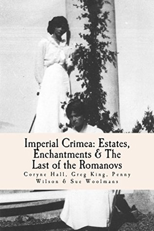 Imperial Crimea: Estates, Enchantments and the Last of the Romanovs (Kindle Edition)