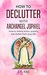 Book cover for How to Declutter with Archangel Jophiel: How to Relieve Stress, Anxiety, and Clutter From Your Life