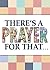 There's a Prayer for That
