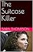 The Suitcase Killer: A Coll...