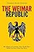 The Weimar Republic by Charles River Editors