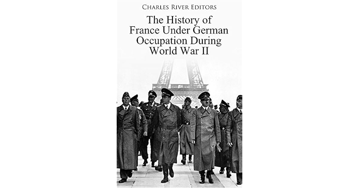 The History of France Under German Occupation During World War II by ...