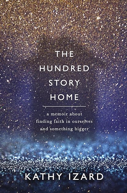 The Hundred Story Home: A Memoir of Finding Faith in Ourselves and Something Bigger