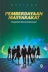 Pemberdayaan Masyarakat: Mungkinkah Muncul Antitesisnya?