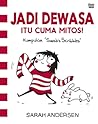 Jadi Dewasa Itu Cuma Mitos! by Sarah Andersen