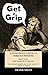 Get a Grip: A humorous Look...