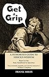 Get a Grip: A humorous Look at Serious Wisdom Based on the Stoic Handbook by Epictetus