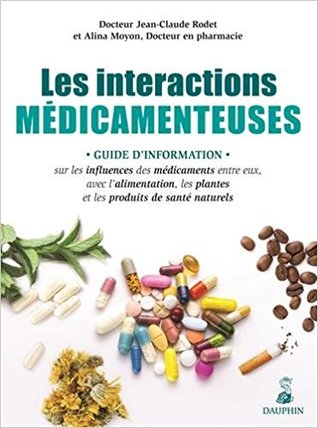 Les interactions médicamenteuses : Guide d'information sur les influences des médicaments entre eux, avec l'alimentation, les plantes et les produits de santé naturels (Paperback)