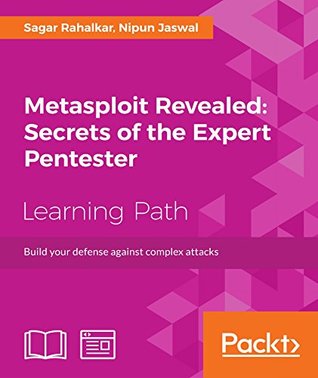 Metasploit Revealed: Secrets of the Expert Pentester: Build your defense against complex attacks