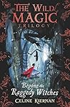 Begone the Raggedy Witches by Celine Kiernan