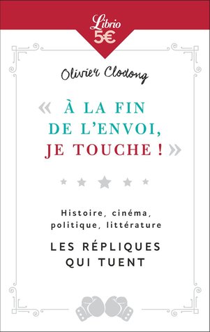 "A la fin de l'envoi, je touche" : Histoire, cinéma, politique, littérature - Les répliques qui tuent