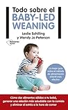 Todo sobre el baby-led weaning: La mejor guía sobre el método de alimentación infantil más efectivo (Spanish Edition)