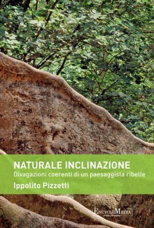 Naturale inclinazione: Divagazioni coerenti di un paesaggista ribelle (Paperback)