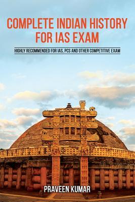 Complete Indian History for IAS Exam: Highly Recommended for IAS, PCs and Other Competitive Exam