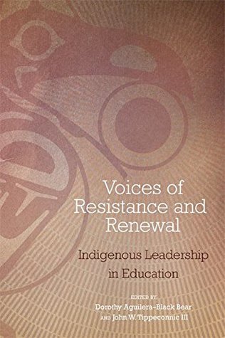 Voices of Resistance and Renewal: Indigenous Leadership in Education (Kindle Edition)