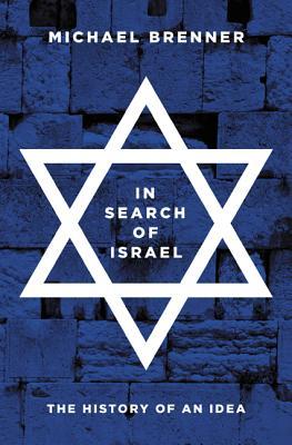 In Search of Israel: The History of an Idea (Hardcover)