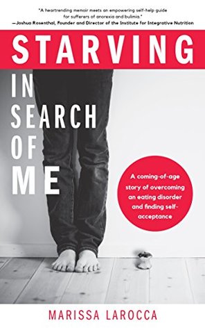 Starving in Search of Me: A Coming-of-Age Story of Overcoming an Eating Disorder and Finding Self-Acceptance (Kindle Edition)