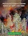 Michigan's Great Thumb Fires of 1871 and 1881 Michigan's Great Thumb Fires of 1871 and 1881