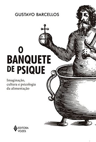 O banquete de psique: Imaginação, cultura e psicologia da alimentação (Portuguese Edition)