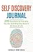 Self Discovery Journal: 200 Questions to Find Who You Are and What You Want in All Areas of Life (Self Discovery Journal, Self Discovery Questions)