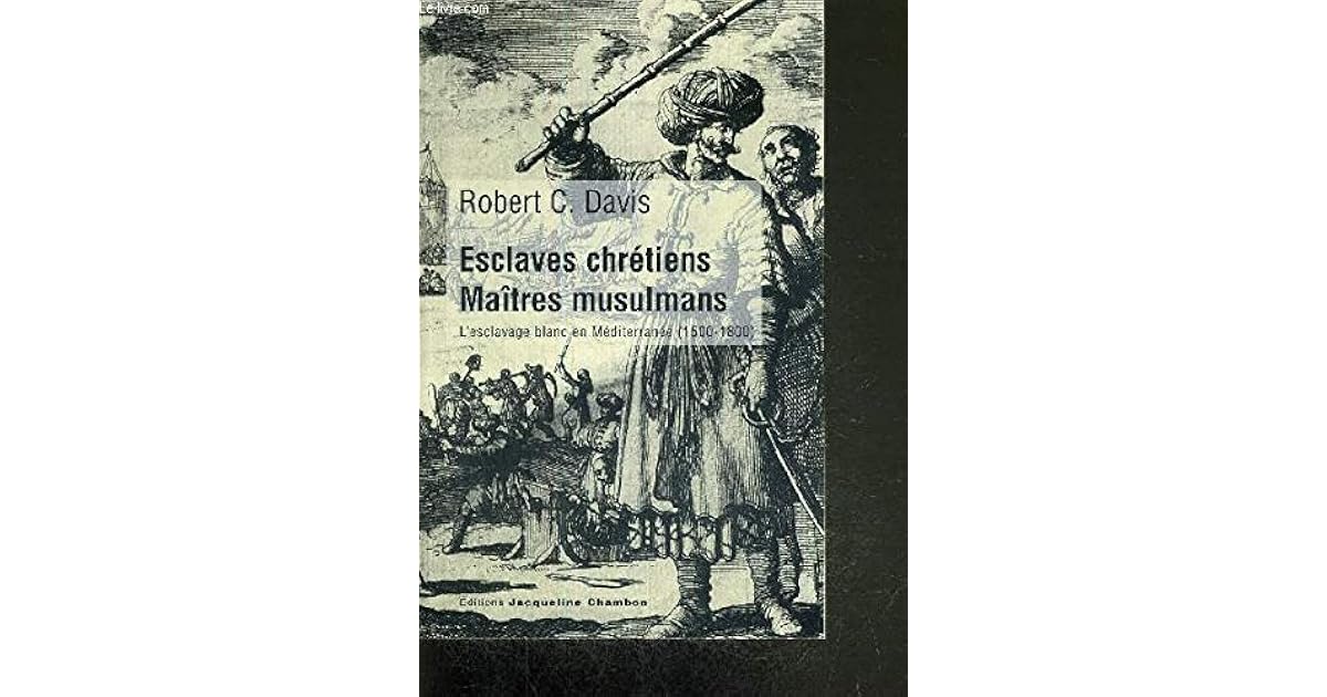 Esclaves Chrétiens Maîtres Musulmans - Robert C. Davis
