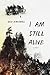 I Am Still Alive