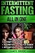 Intermittent Fasting: The Ultimate All In One Guide To Intermittent Fasting