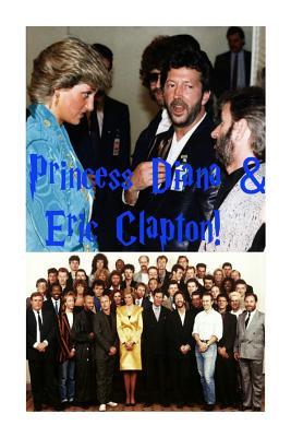 Princess Diana & Eric Clapton!: The Queen of Hearts & the Rock God!