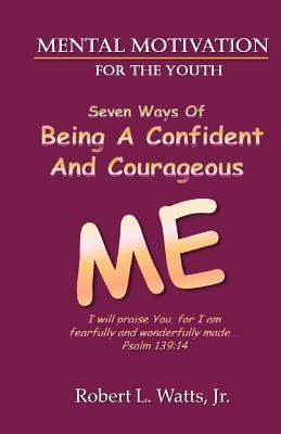 Mental Motivation-For The Youth: Being a Confident and Courageous ME (Mental Motivation Books)