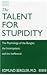 The Talent for Stupidity: The Psychology of the Bungler, the Incompetent and the Ineffectual