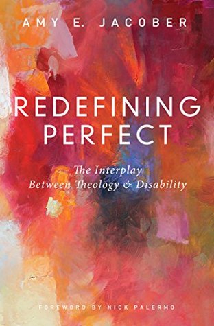 Redefining Perfect: The Interplay Between Theology and Disability (Kindle Edition)