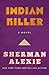 Indian Killer by Sherman Alexie Indian Killer by Sherman Alexie