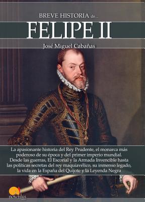 Breve historia de Felipe II (Spanish Edition)