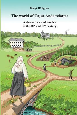 The World of Cajsa Andersdotter: a close up view of Sweden in the 18th and 19th centuries