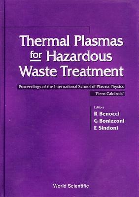 Thermal Plasmas for Hazardous Waste Treatment: Proceedings of the International School of Plasma Physics "Piero Caldirola" Varenna 4-6 September 1995