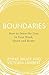 Boundaries: Say No Without Guilt, Have Better Relationships, Boost Your Self-Esteem, Stop People-Pleasing