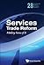 SERVICES TRADE REFORM: MAKING SENSE OF IT (World Scientific Studies in International Economics, 28)
