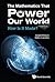 Mathematics That Power Our World, The: How Is It Made?